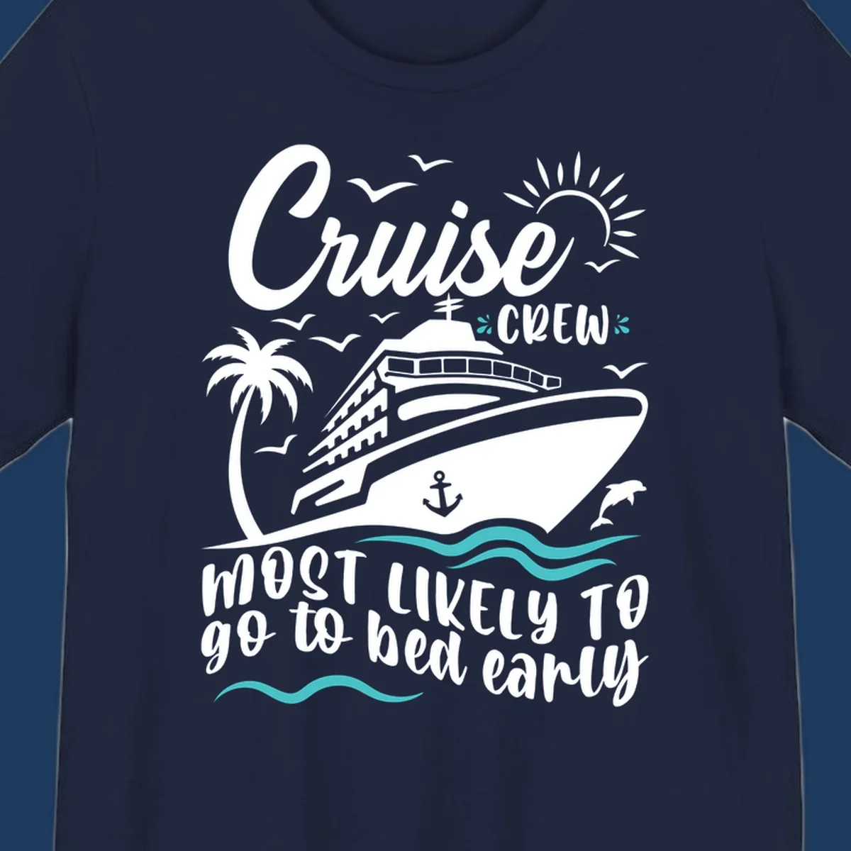 Cruise ship with palm trees, sun, and ocean waves, text reads 'Cruise Crew Most Likely To go to bed early'