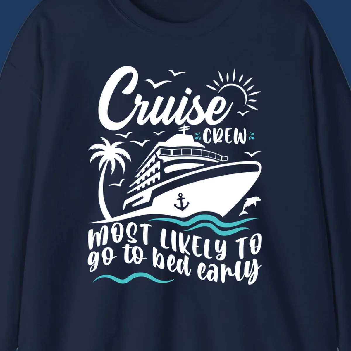 Cruise ship with palm trees, sun, and ocean waves, text reads 'Cruise Crew Most Likely To go to bed early'