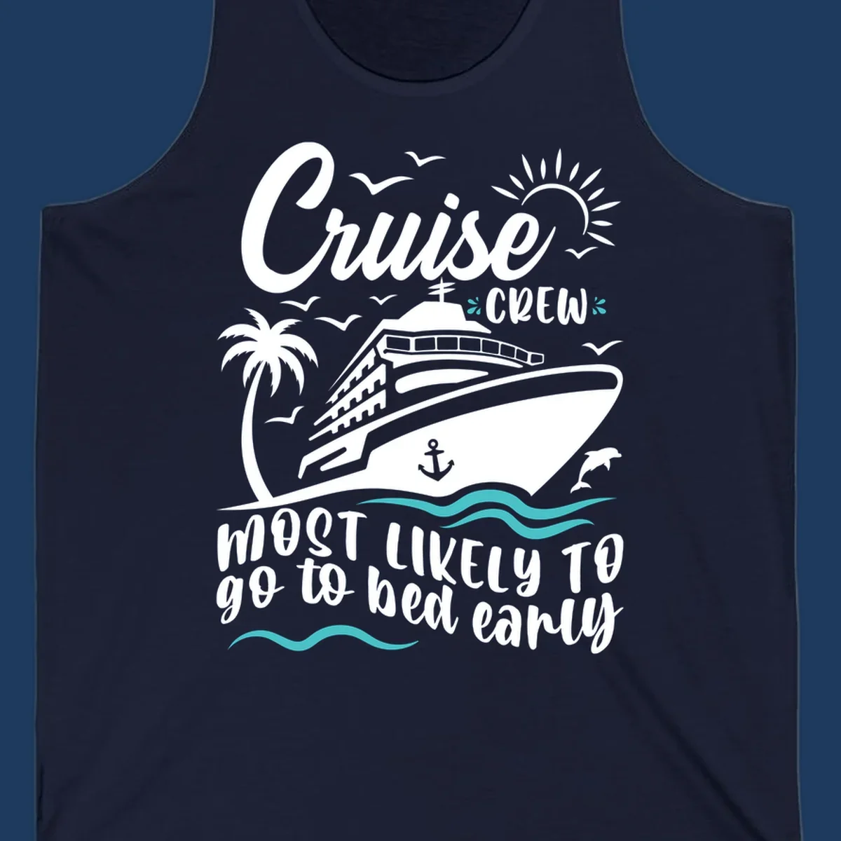 Cruise ship with palm trees, sun, and ocean waves, text reads 'Cruise Crew Most Likely To go to bed early'
