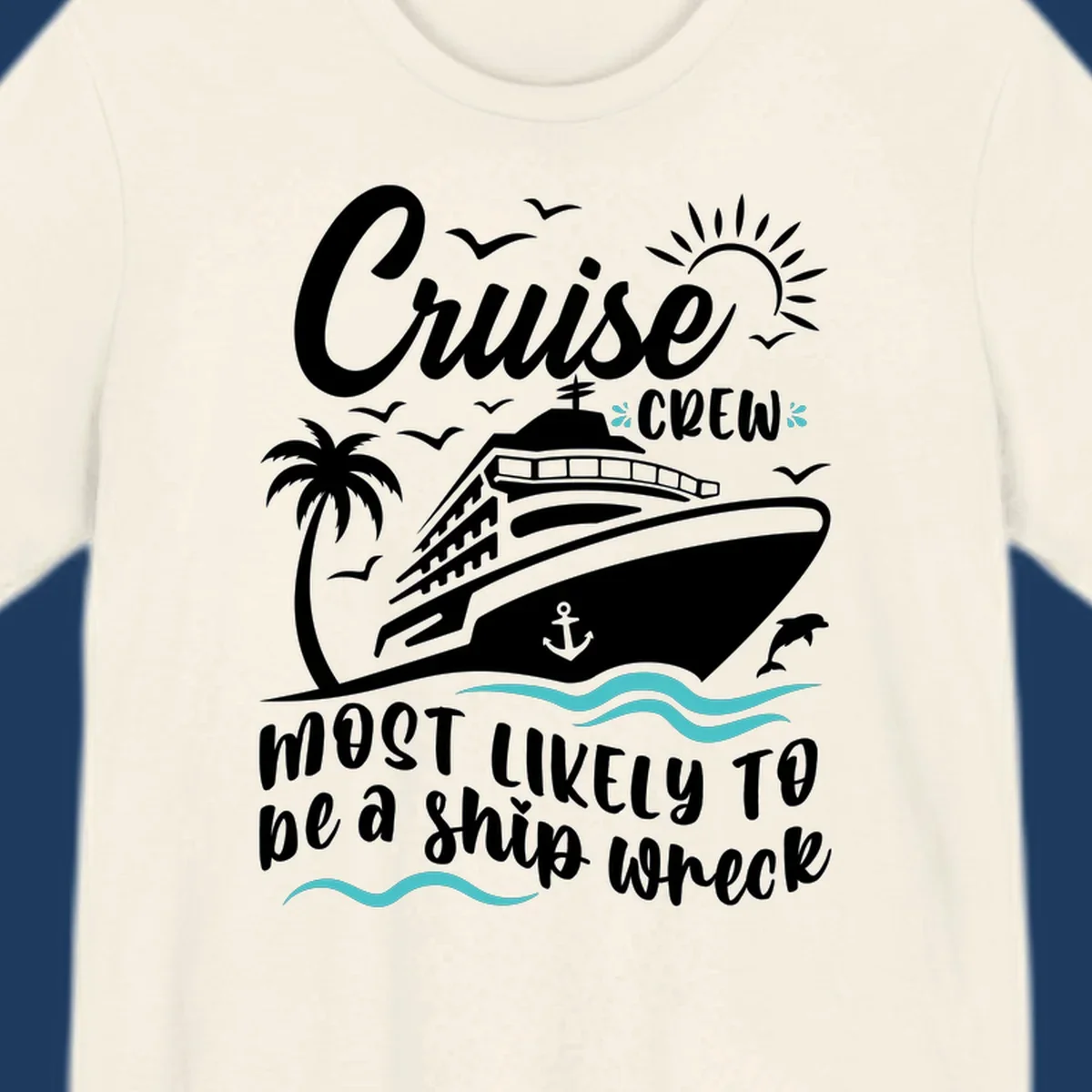 Humorous cruise ship illustration with text reading 'Cruise Crew most likely to be a ship wreck' surrounded by palm trees, seagulls, sun, and ocean waves
