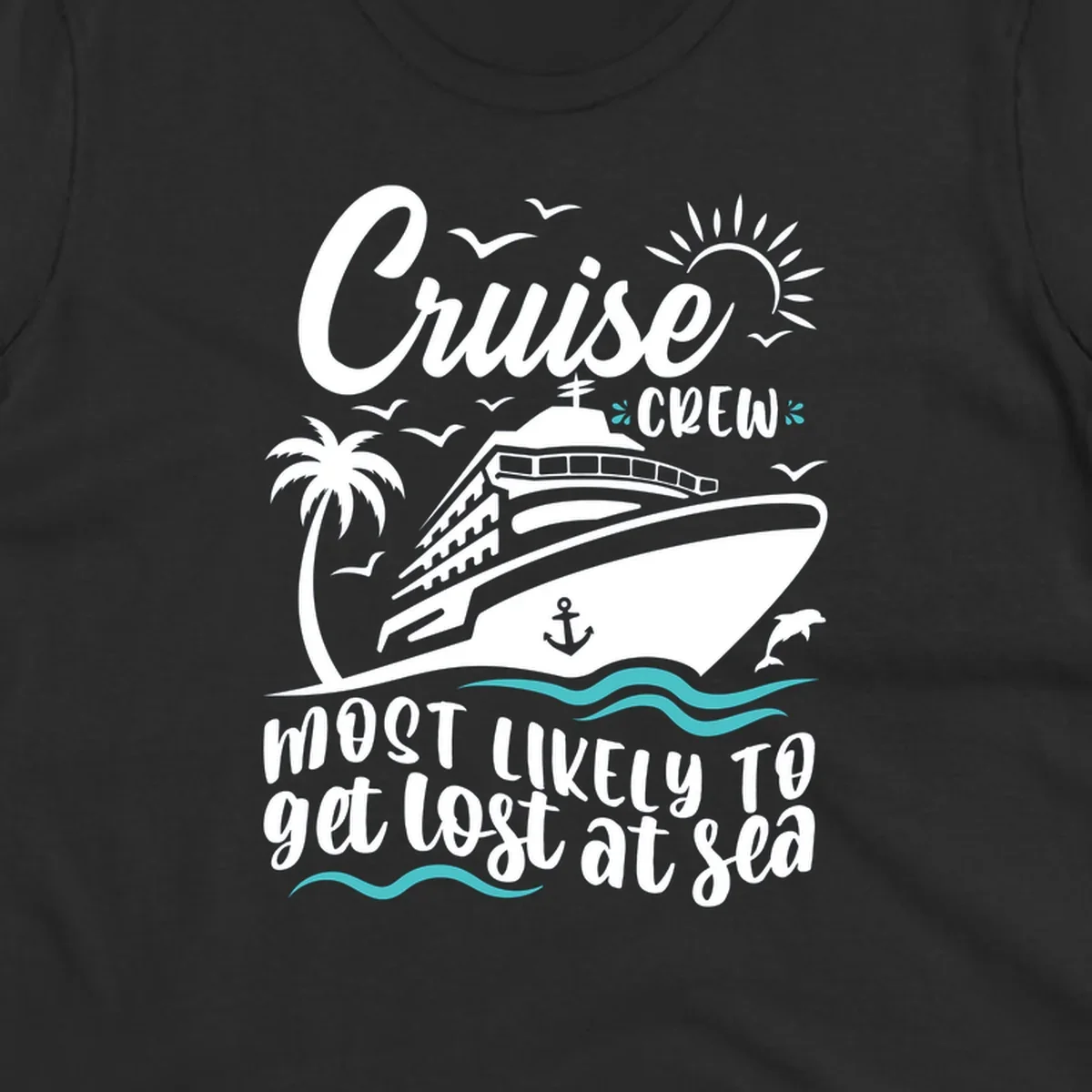 Cruise ship illustration with tropical elements and text reading 'Cruise CREW Most Likely To get lost at sea' for cruise crew lost at sea design