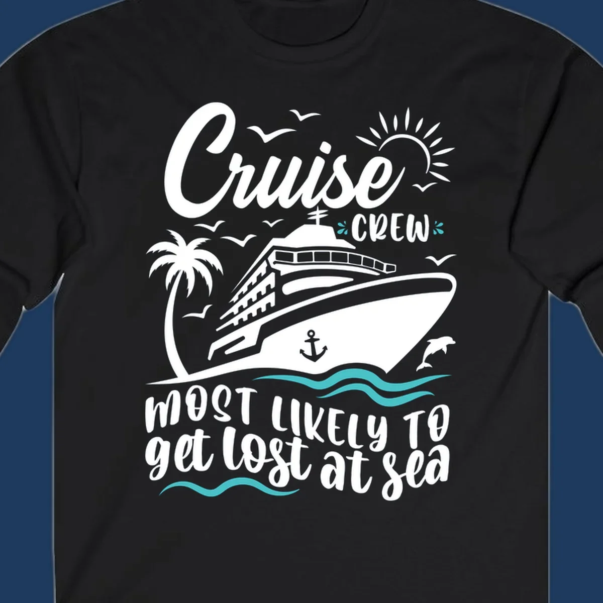 Cruise ship illustration with tropical elements and text reading 'Cruise CREW Most Likely To get lost at sea' for cruise crew lost at sea design