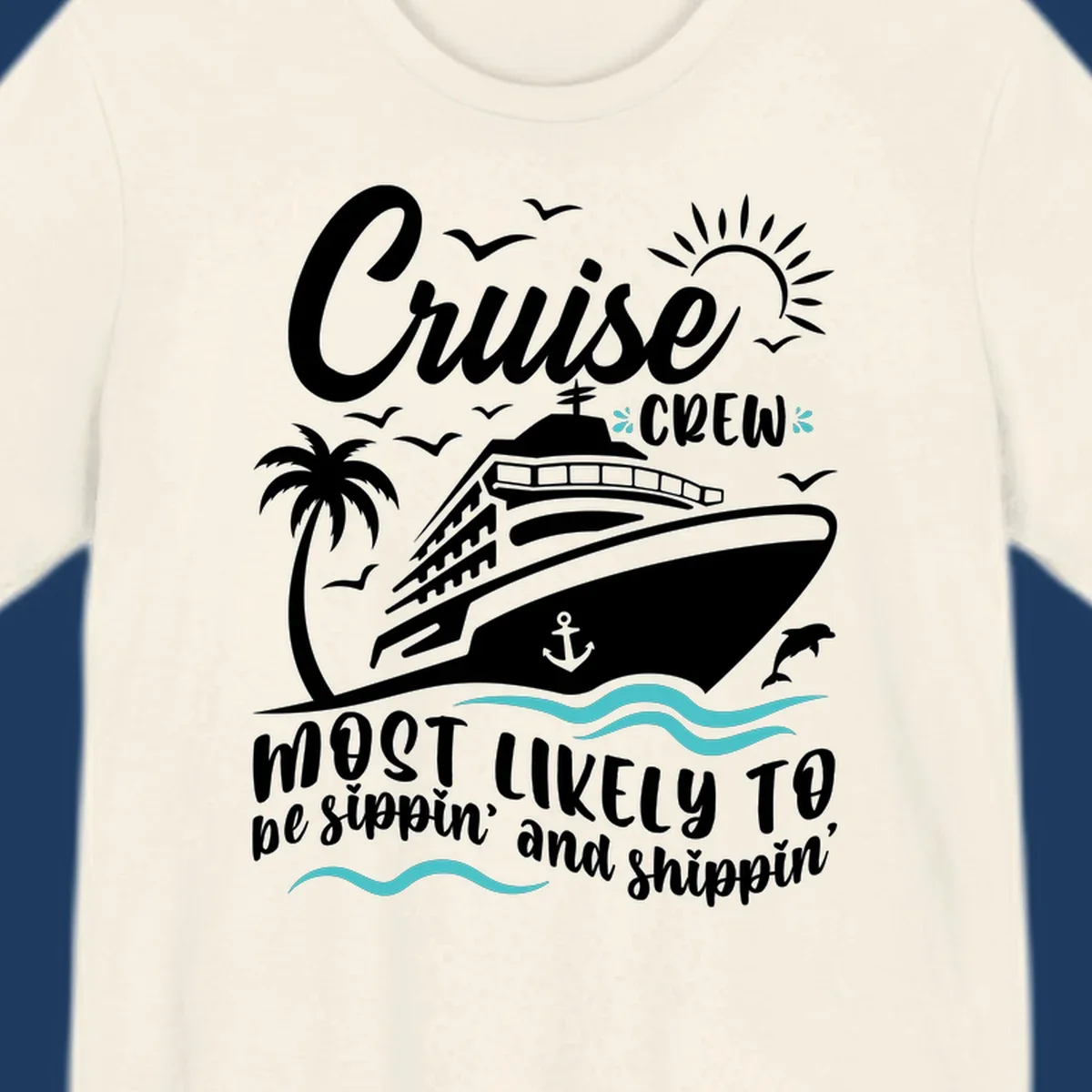 Cruise ship illustration with palm tree, sun, seagulls and waves with text 'Cruise Crew Most Likely To be sippin' and shippin''