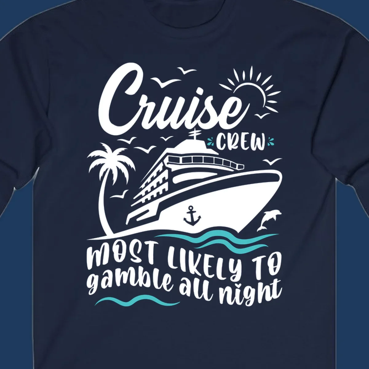 Cruise crew gamble all night design with ship, palm tree, anchor, seagulls, dolphin, and ocean waves on gray background