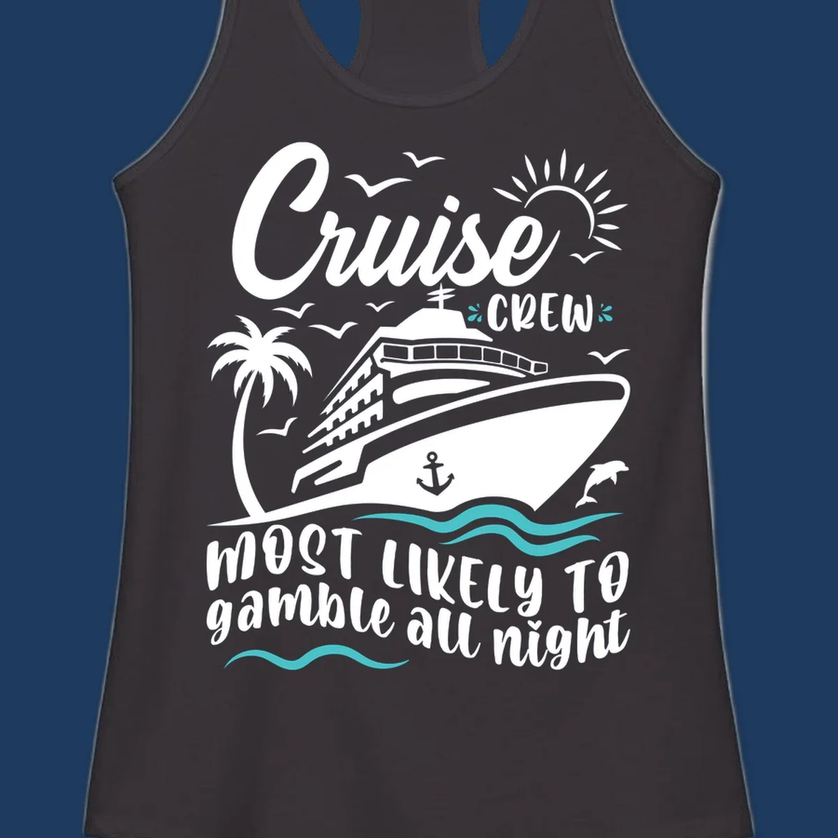 Cruise crew gamble all night design with ship, palm tree, anchor, seagulls, dolphin, and ocean waves on gray background