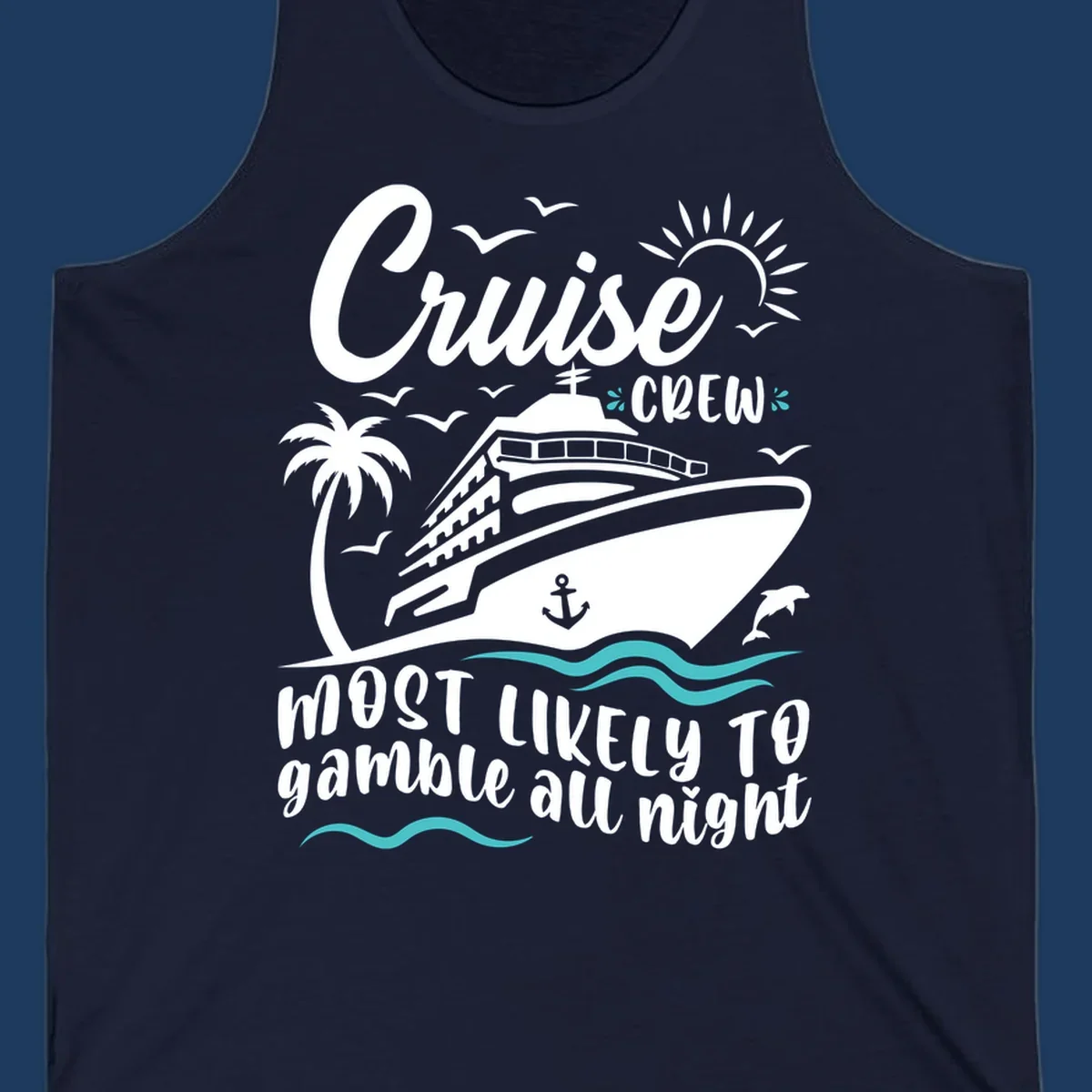 Cruise crew gamble all night design with ship, palm tree, anchor, seagulls, dolphin, and ocean waves on gray background