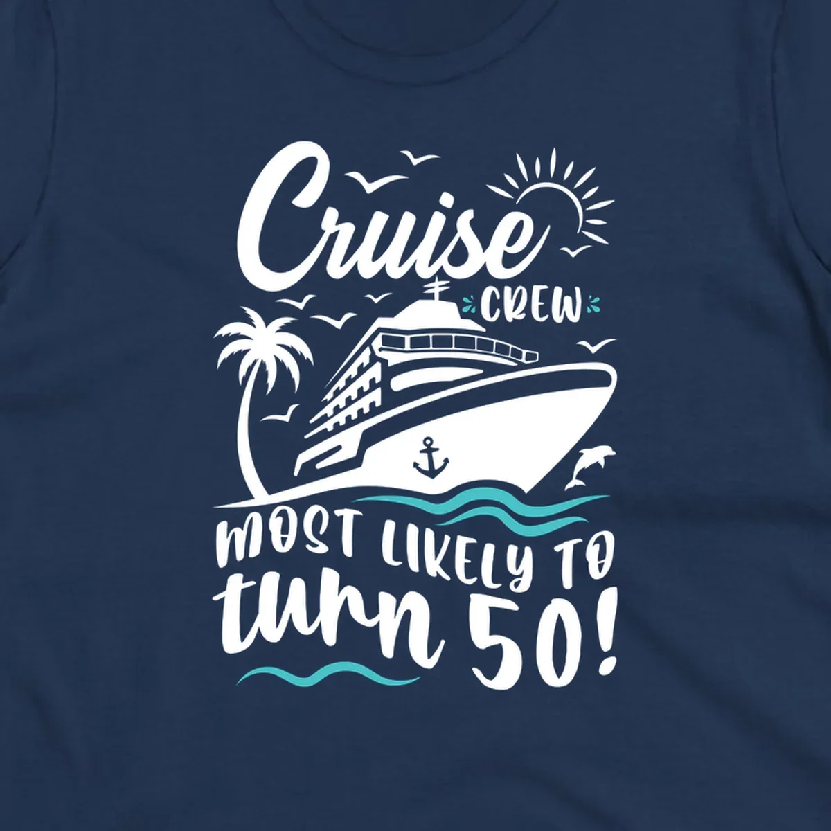 Cruise ship illustration with palm trees, seagulls, dolphins and waves. Text reads 'Cruise Crew Most Likely To turn 50' celebrating a 50th birthday cruise vacation.