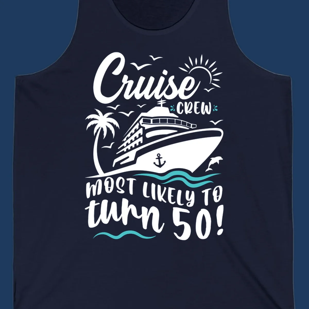 Cruise ship illustration with palm trees, seagulls, dolphins and waves. Text reads 'Cruise Crew Most Likely To turn 50' celebrating a 50th birthday cruise vacation.