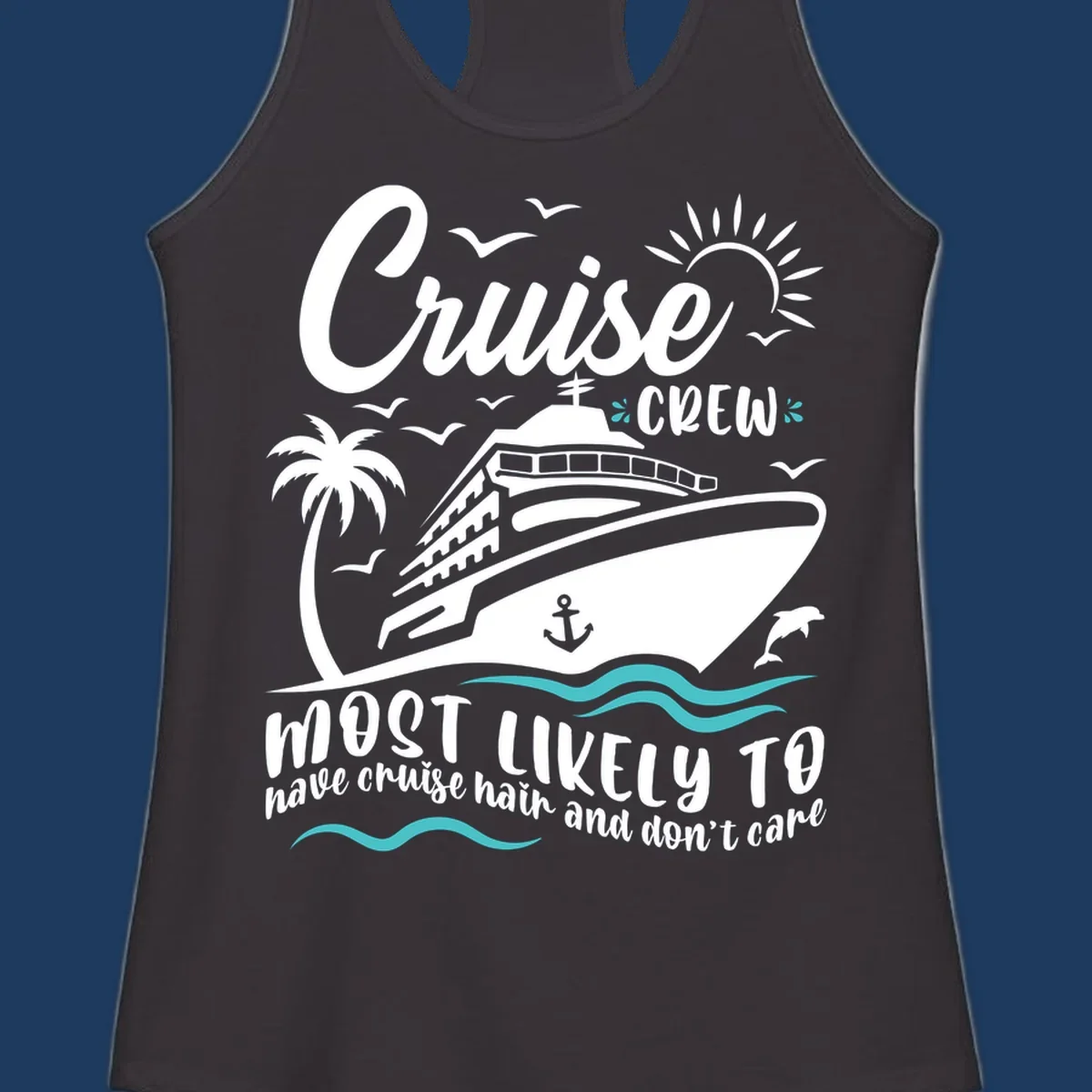 Cruise ship with palm trees, sun, and ocean waves. Text reads 'Cruise Crew most likely to have cruise hair and don't care'