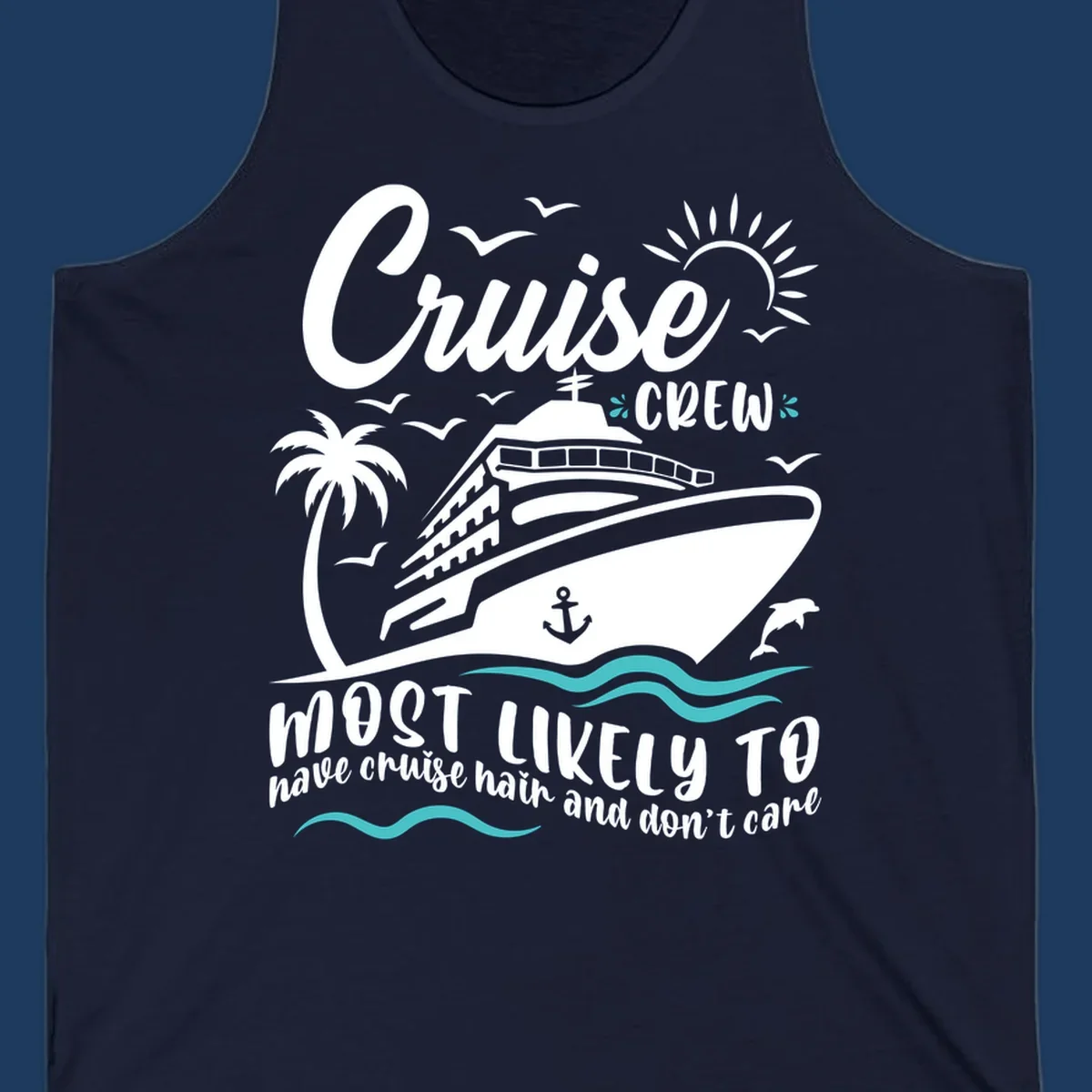 Cruise ship with palm trees, sun, and ocean waves. Text reads 'Cruise Crew most likely to have cruise hair and don't care'