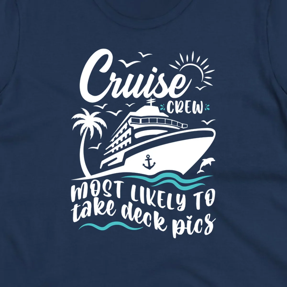 Cruise ship illustration with tropical elements and text reading 'Cruise Crew Most Likely To Take Deck Pics' - cruise crew deck pics design
