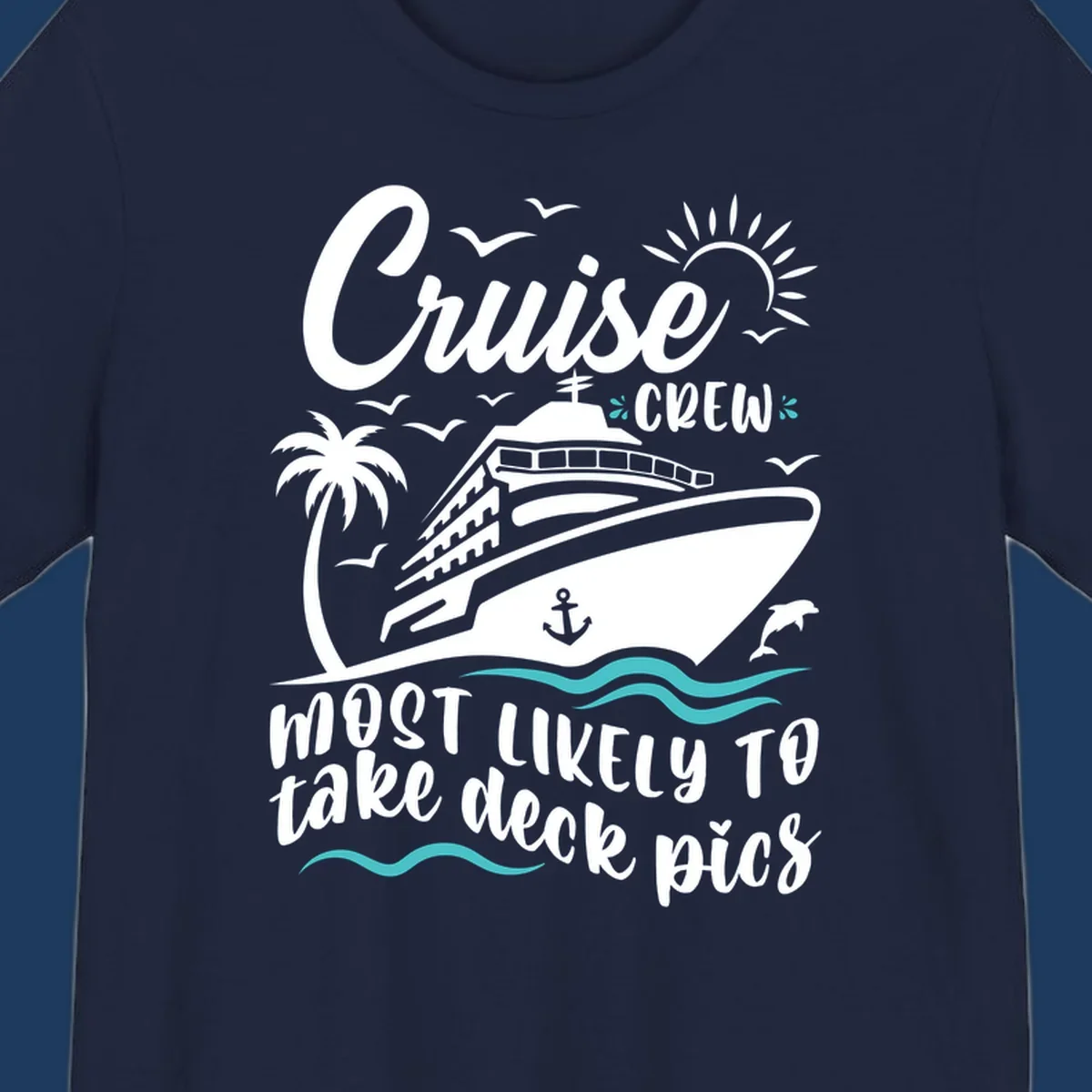 Cruise ship illustration with tropical elements and text reading 'Cruise Crew Most Likely To Take Deck Pics' - cruise crew deck pics design
