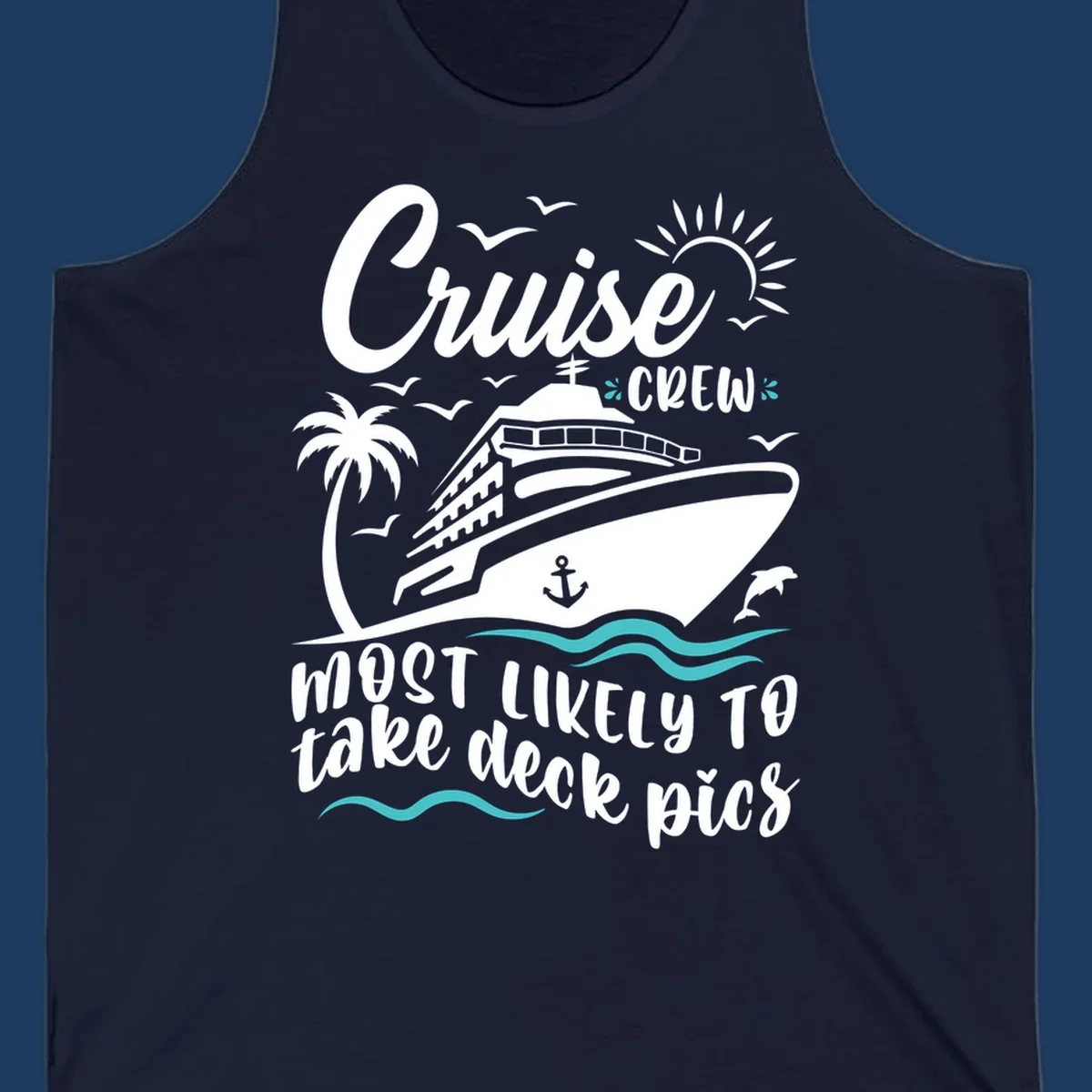 Cruise ship illustration with tropical elements and text reading 'Cruise Crew Most Likely To Take Deck Pics' - cruise crew deck pics design