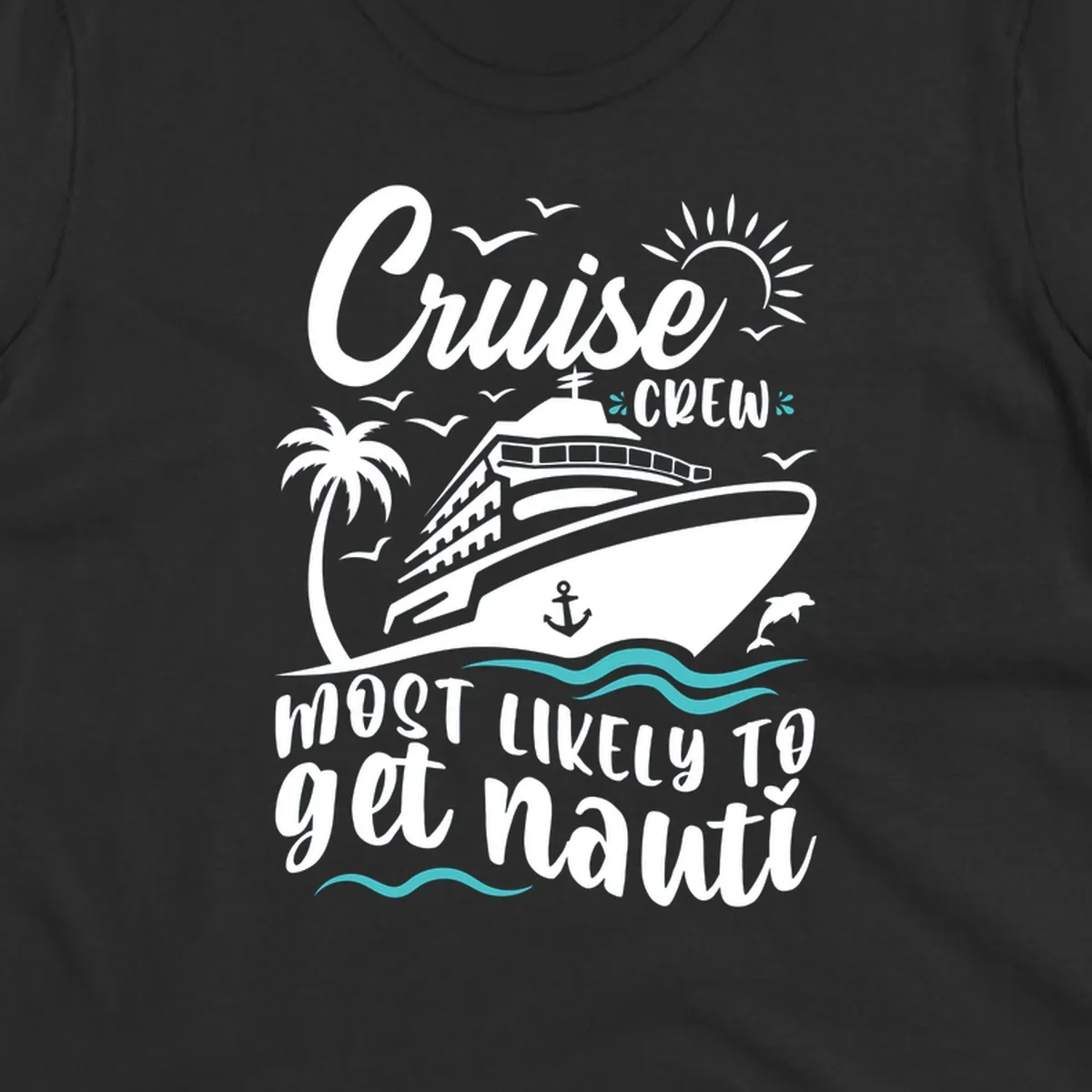 Nautical illustration of cruise ship with palm tree and waves, text reads 'Cruise Crew Most Likely To Get Nauati'