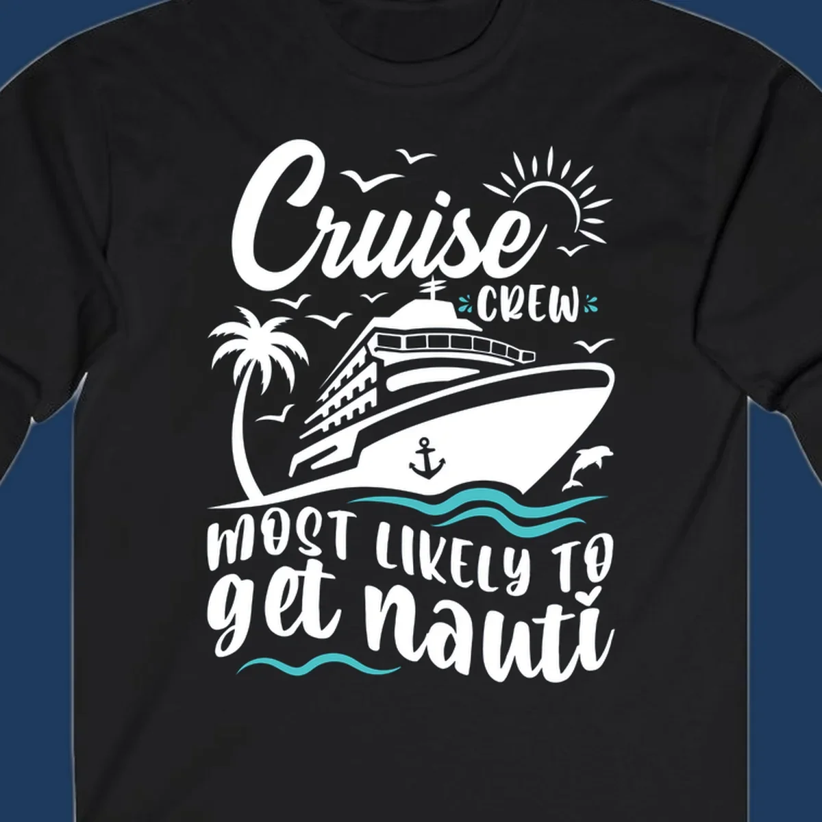 Nautical illustration of cruise ship with palm tree and waves, text reads 'Cruise Crew Most Likely To Get Nauati'