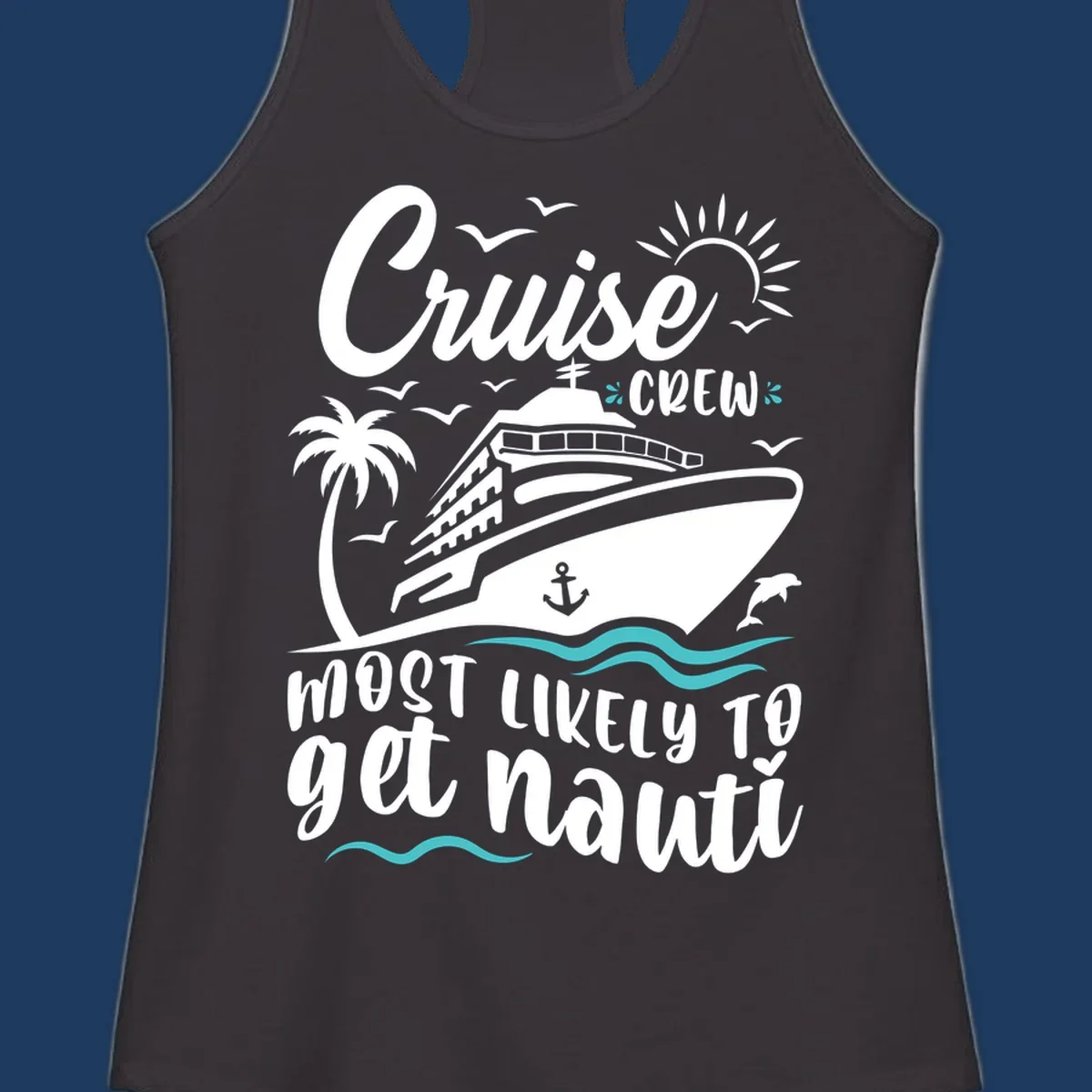 Nautical illustration of cruise ship with palm tree and waves, text reads 'Cruise Crew Most Likely To Get Nauati'