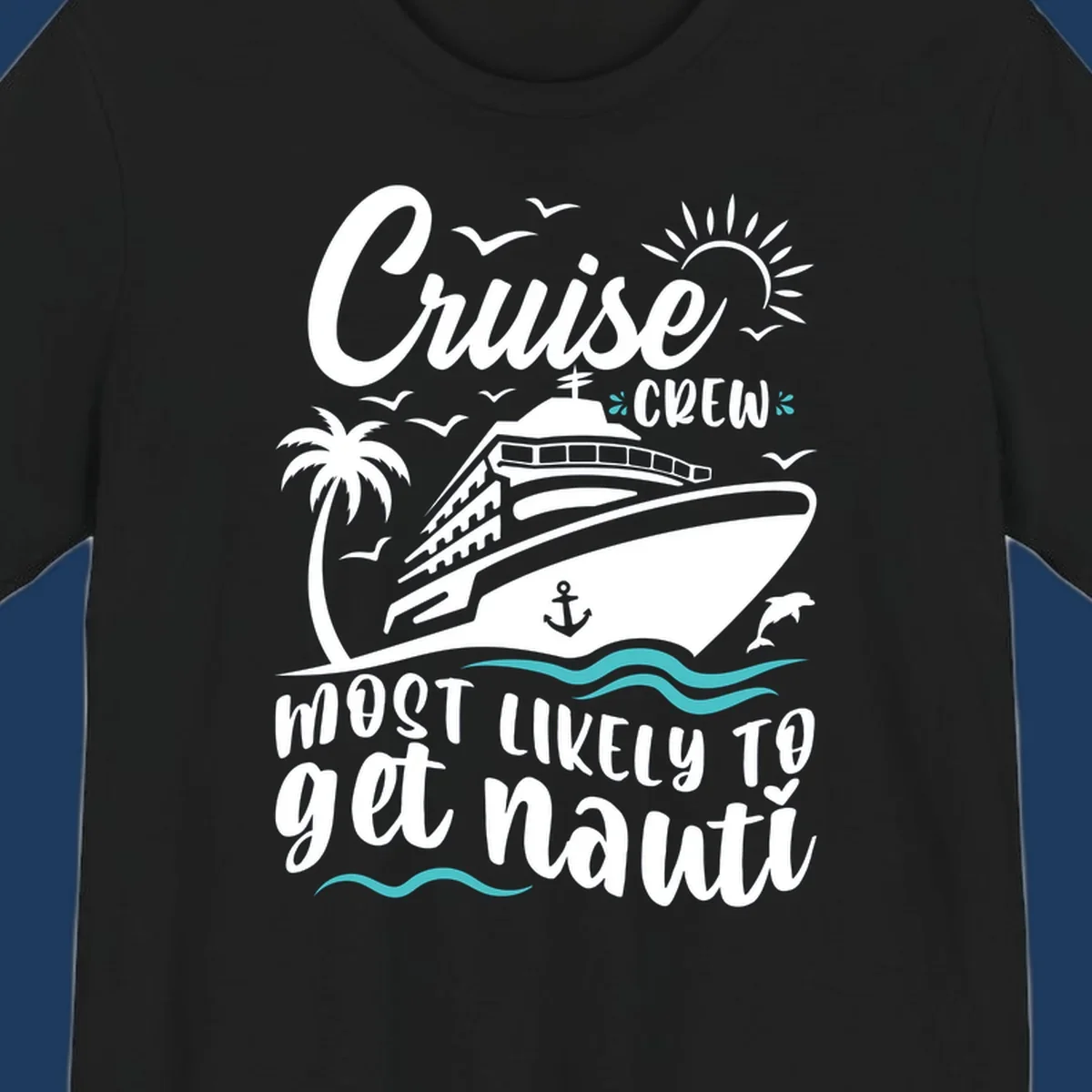 Nautical illustration of cruise ship with palm tree and waves, text reads 'Cruise Crew Most Likely To Get Nauati'