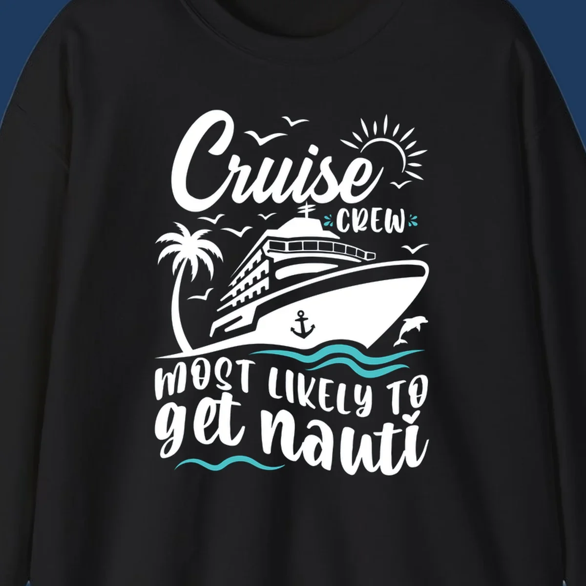 Nautical illustration of cruise ship with palm tree and waves, text reads 'Cruise Crew Most Likely To Get Nauati'