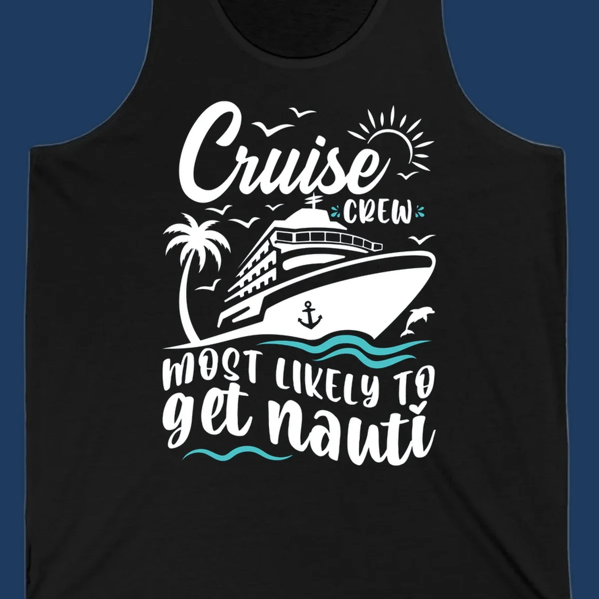 Nautical illustration of cruise ship with palm tree and waves, text reads 'Cruise Crew Most Likely To Get Nauati'