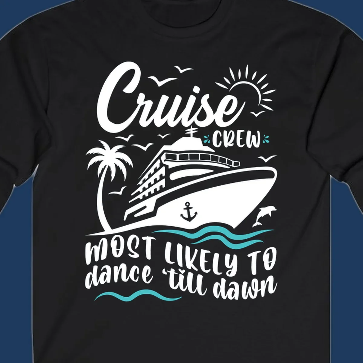 Cruise ship with palm tree and ocean waves illustration with text 'Cruise CREW most likely to dance till dawn' in white on gray background