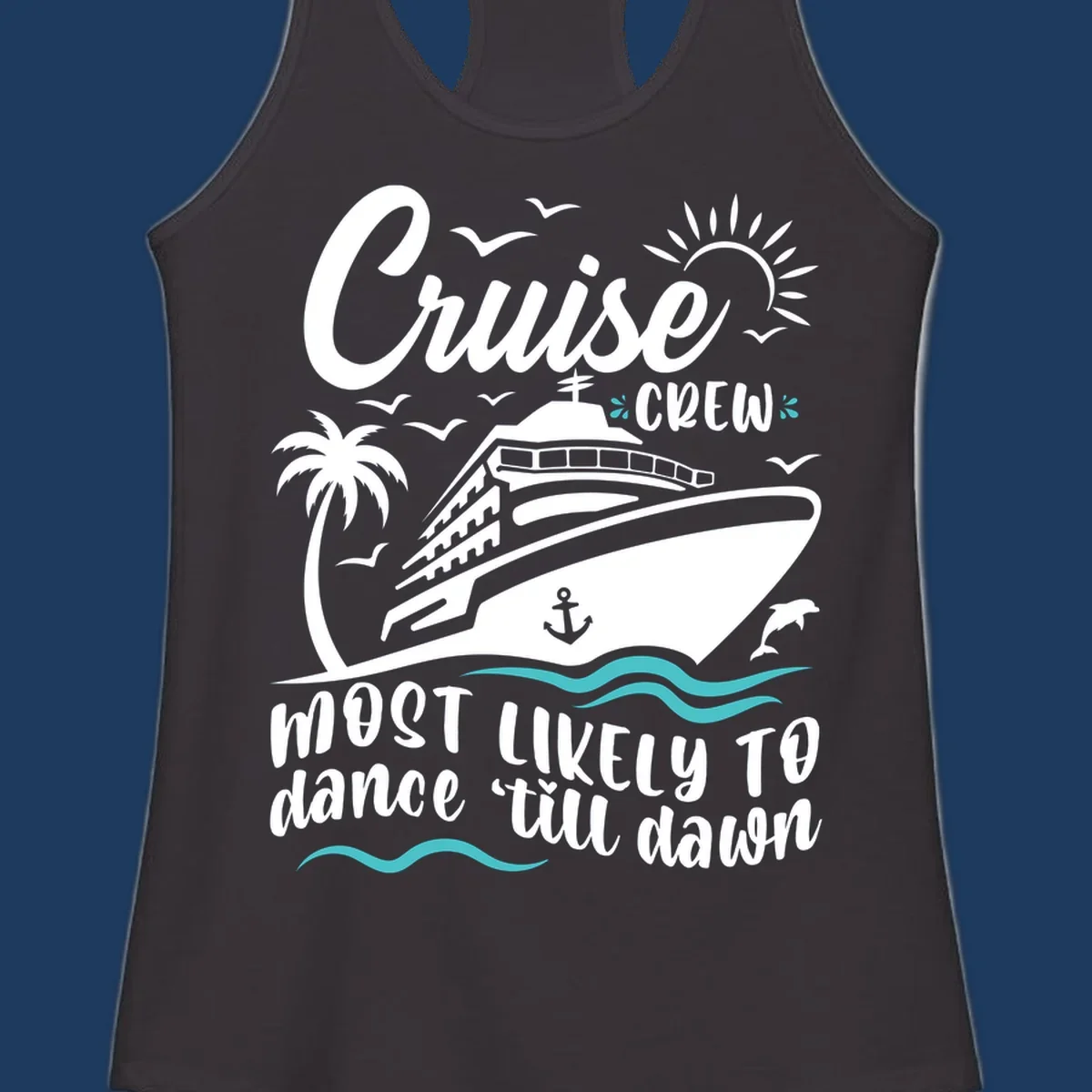 Cruise ship with palm tree and ocean waves illustration with text 'Cruise CREW most likely to dance till dawn' in white on gray background