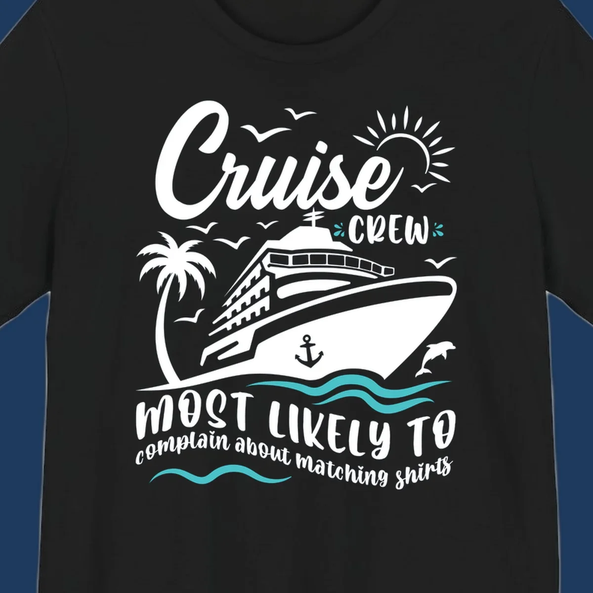 Cruise crew matching shirts design with ship, palm tree, ocean waves, and humorous text about complaining