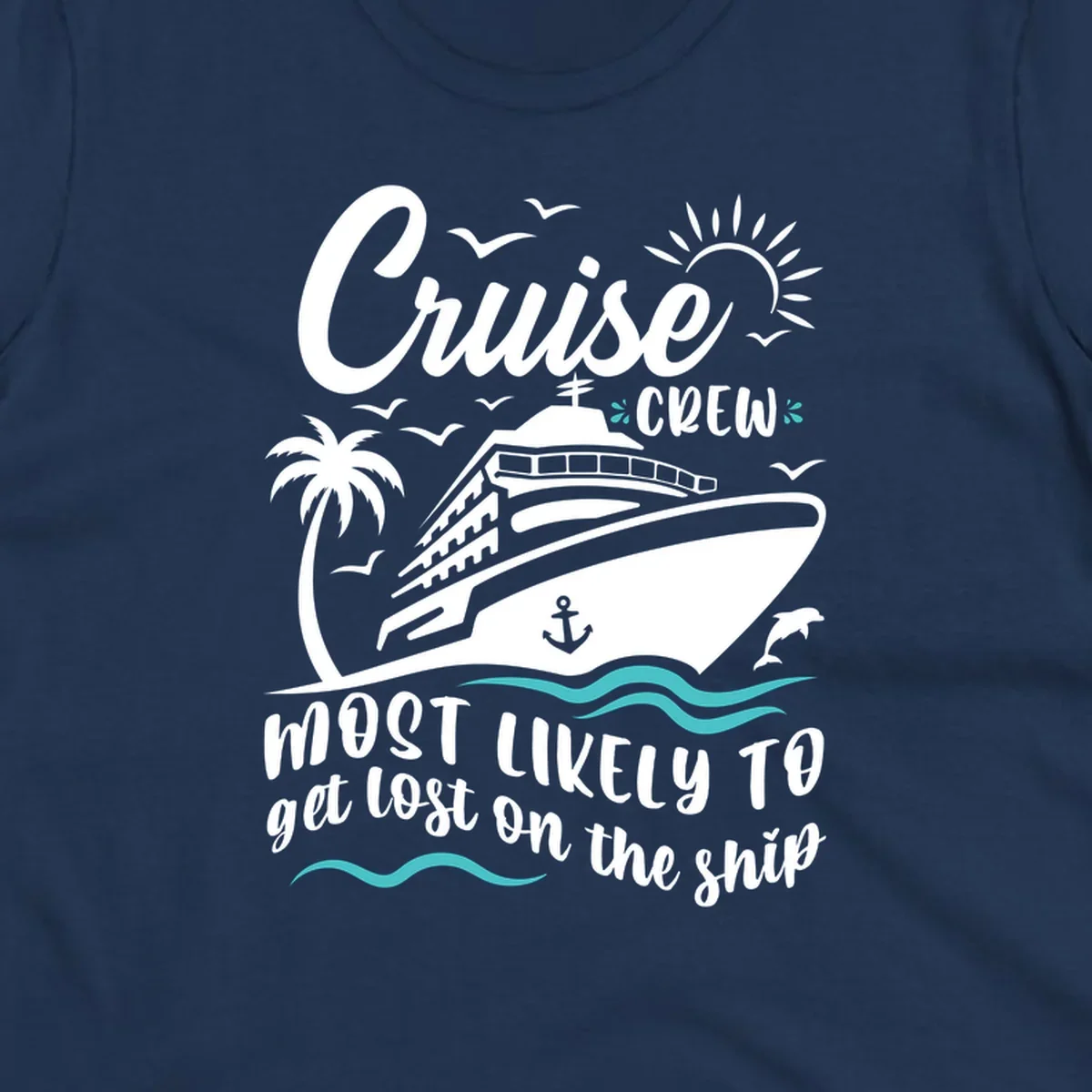 White cruise ship illustration with palm tree, sun, seagulls and waves. Text reads 'Cruise CREW most likely to get lost on the ship' in playful script lettering on gray background.