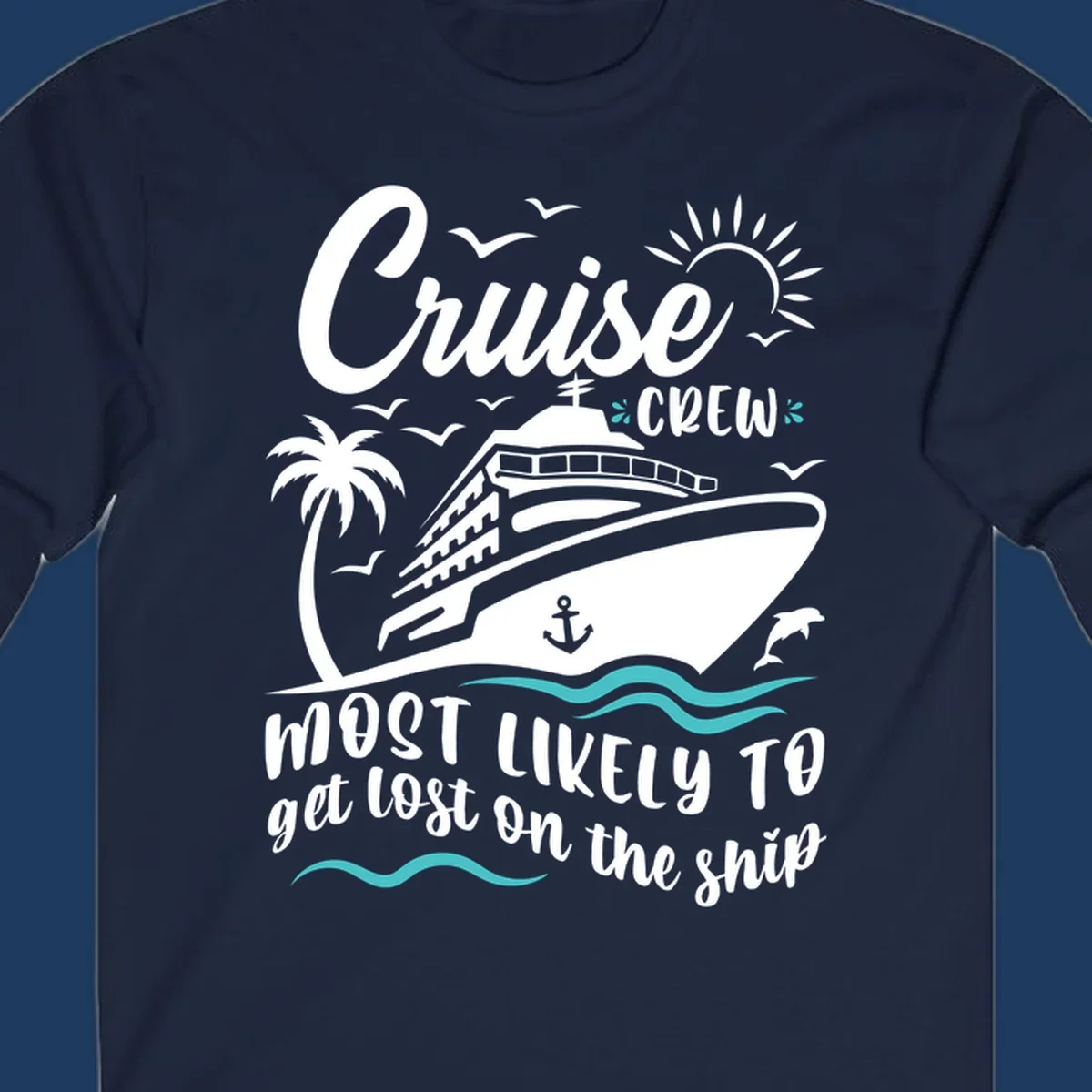 White cruise ship illustration with palm tree, sun, seagulls and waves. Text reads 'Cruise CREW most likely to get lost on the ship' in playful script lettering on gray background.