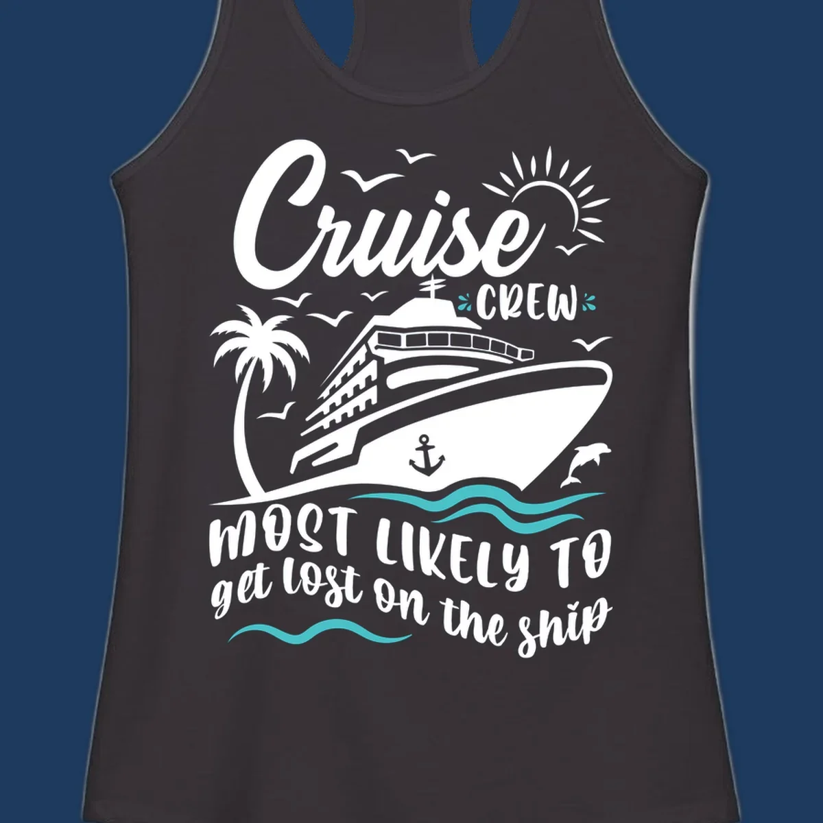 White cruise ship illustration with palm tree, sun, seagulls and waves. Text reads 'Cruise CREW most likely to get lost on the ship' in playful script lettering on gray background.