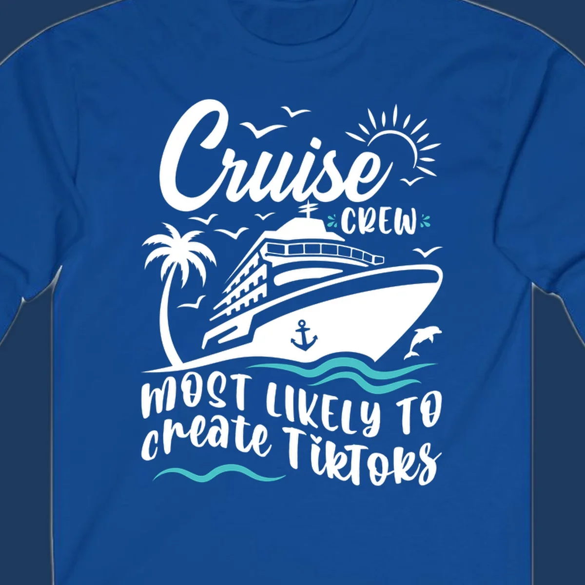 Cruise ship with palm tree, sun, birds, and anchor surrounded by text reading 'Cruise Crew Most Likely To Create TikToks'