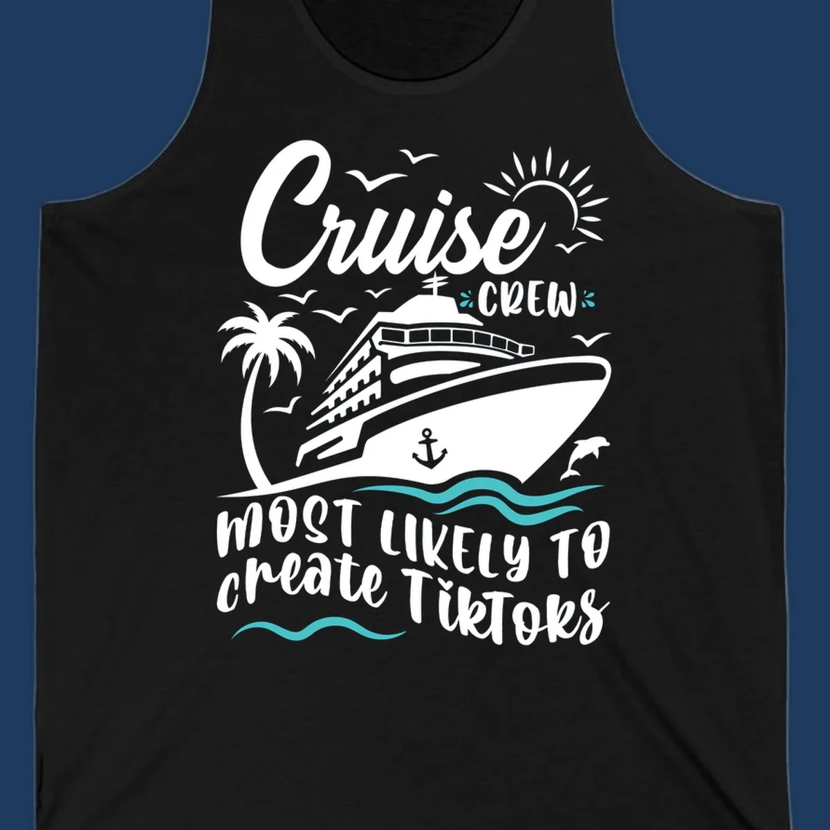 Cruise ship with palm tree, sun, birds, and anchor surrounded by text reading 'Cruise Crew Most Likely To Create TikToks'