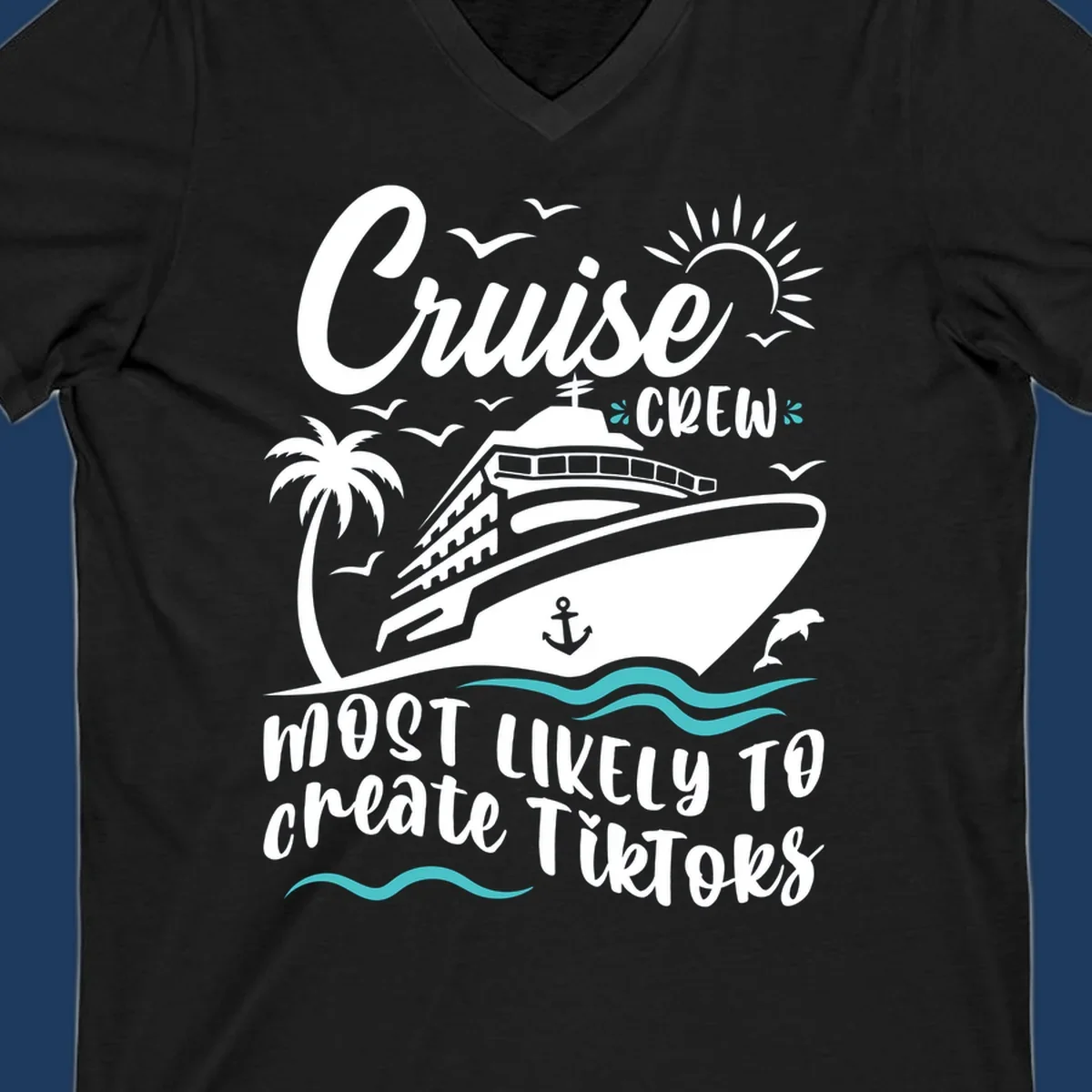 Cruise ship with palm tree, sun, birds, and anchor surrounded by text reading 'Cruise Crew Most Likely To Create TikToks'