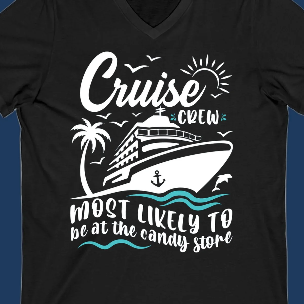Cruise ship with palm tree, sun, seagulls, waves and anchor. Text reads 'Cruise CREW Most Likely To Be At The Candy Store'