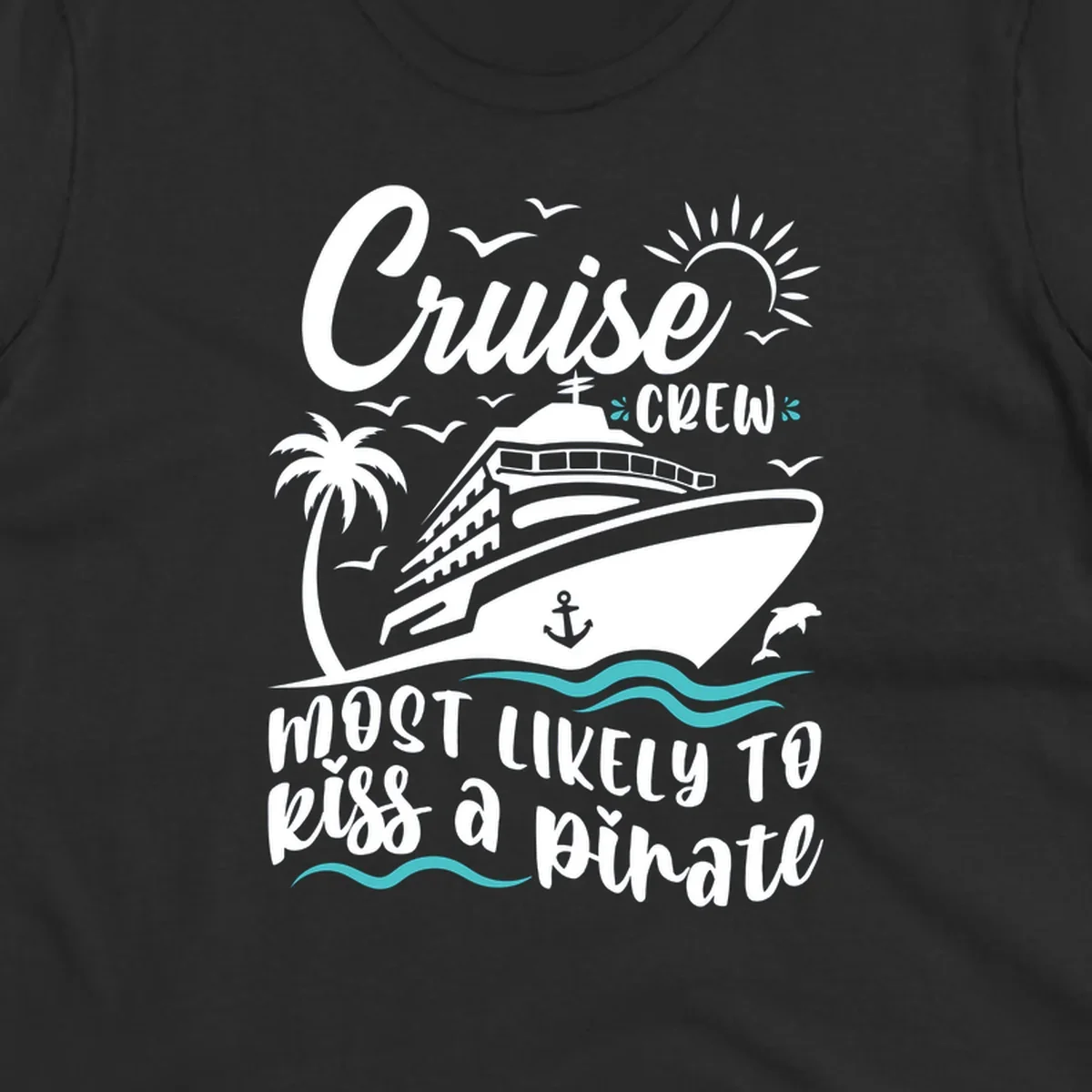 Cruise ship with palm tree, sun, seagulls and dolphins illustration with 'Cruise Crew Most Likely to Kiss a Pirate' text