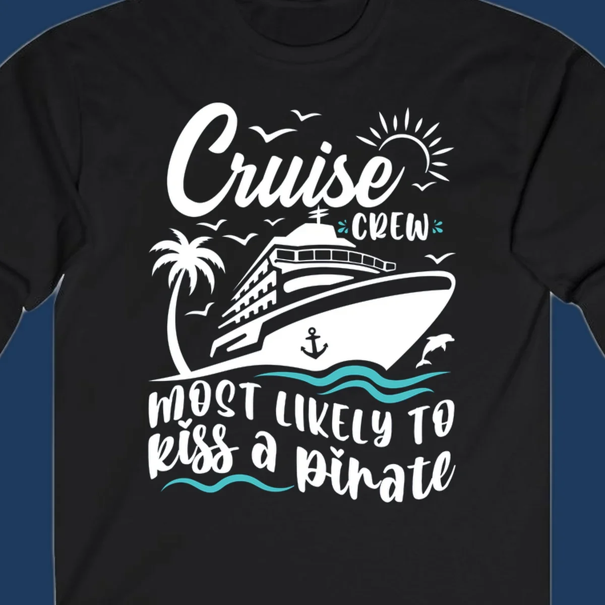 Cruise ship with palm tree, sun, seagulls and dolphins illustration with 'Cruise Crew Most Likely to Kiss a Pirate' text