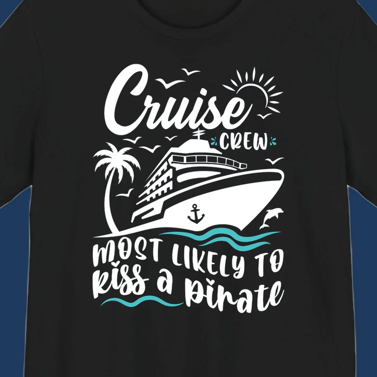 Cruise ship with palm tree, sun, seagulls and dolphins illustration with 'Cruise Crew Most Likely to Kiss a Pirate' text