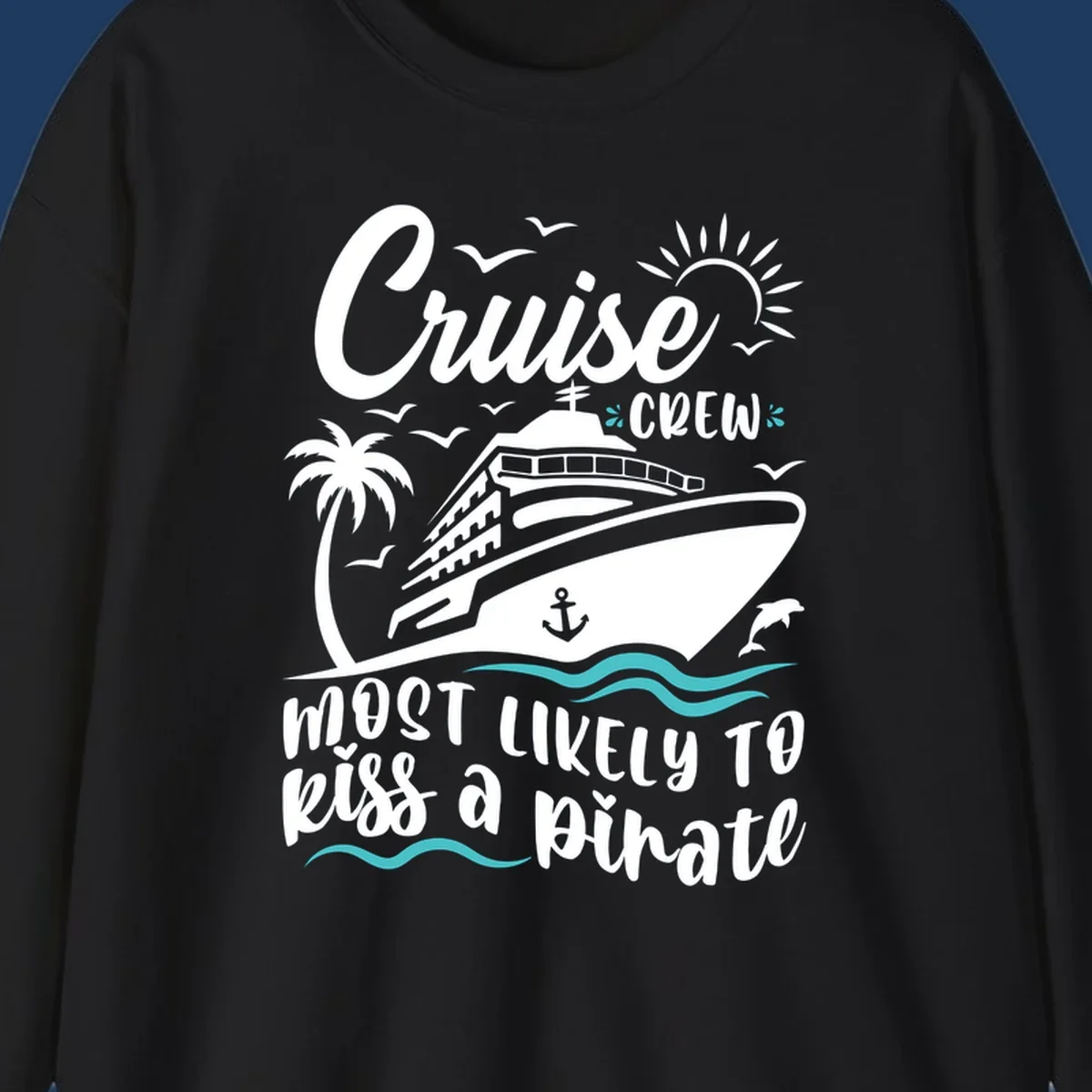 Cruise ship with palm tree, sun, seagulls and dolphins illustration with 'Cruise Crew Most Likely to Kiss a Pirate' text