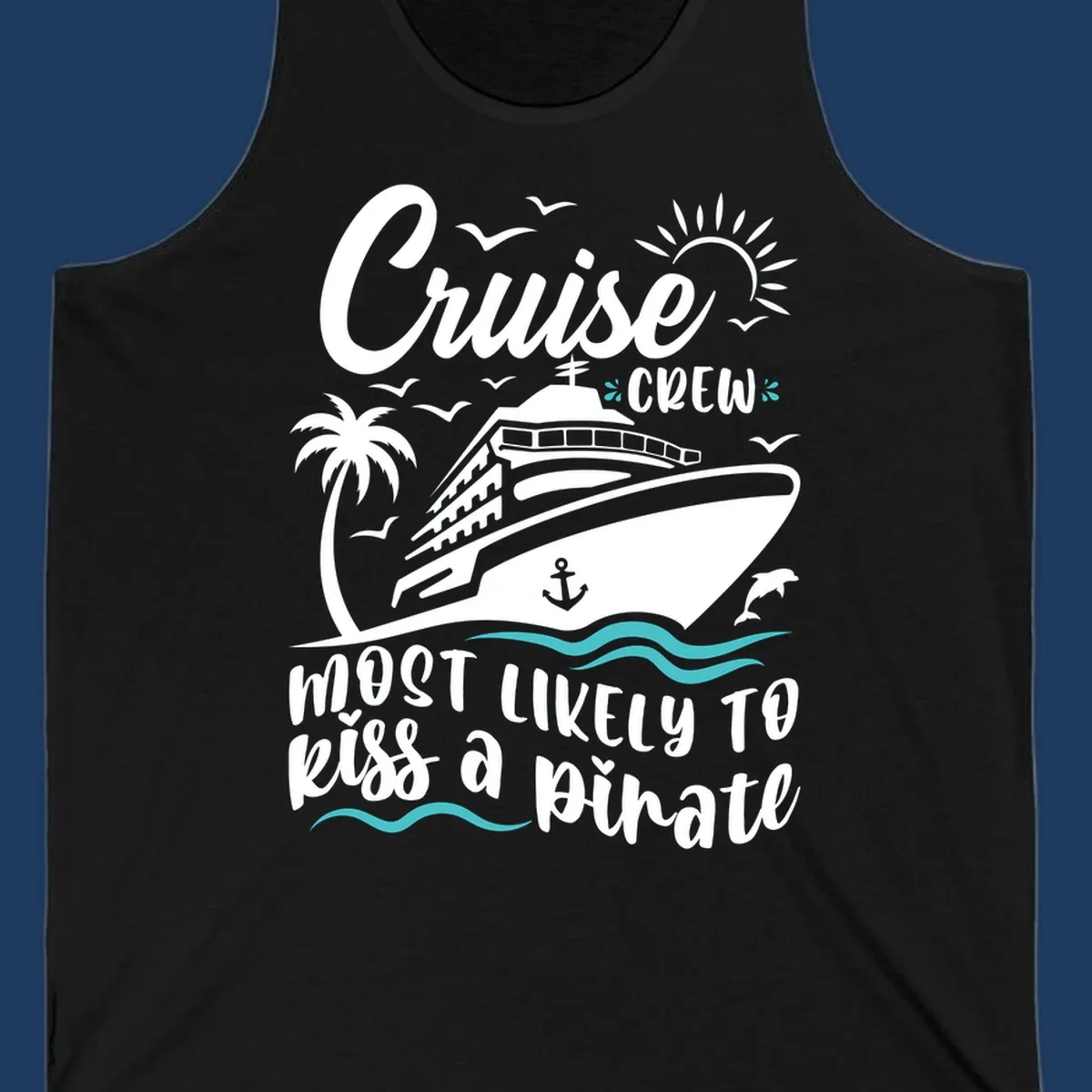 Cruise ship with palm tree, sun, seagulls and dolphins illustration with 'Cruise Crew Most Likely to Kiss a Pirate' text