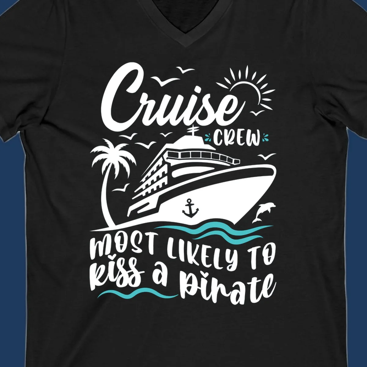 Cruise ship with palm tree, sun, seagulls and dolphins illustration with 'Cruise Crew Most Likely to Kiss a Pirate' text
