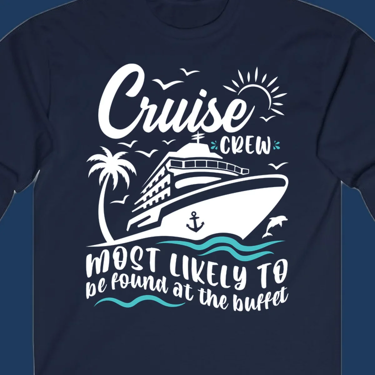Cruise ship with palm tree, dolphins, and seagulls with 'Cruise Crew most likely to be found at the buffet' text