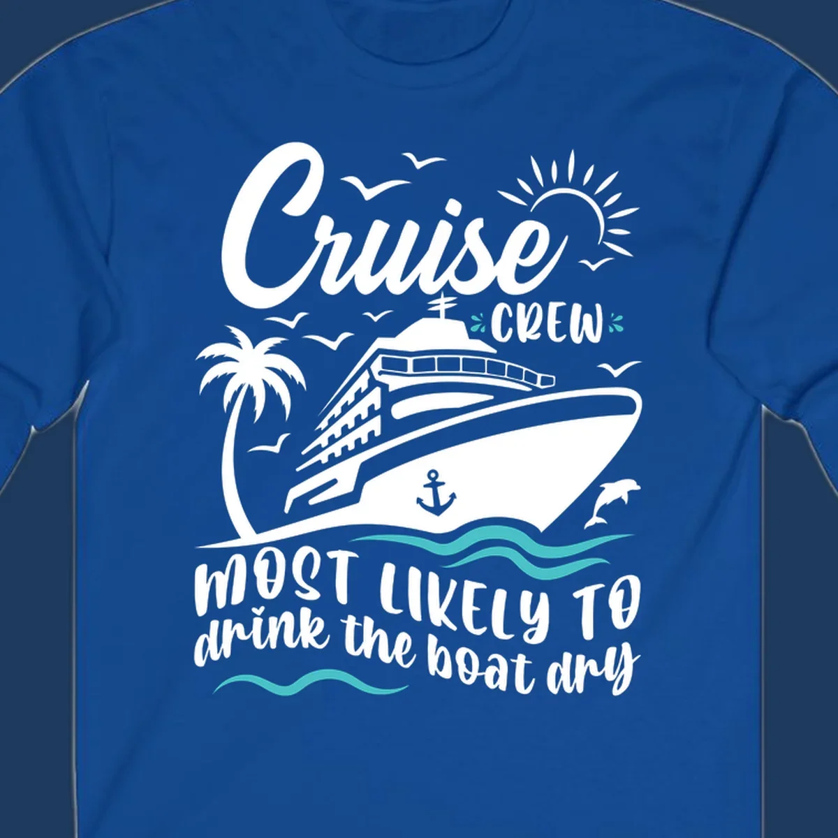 Cruise crew most likely to drink the boat dry design with ship, palm tree, sun, waves, and anchor on gray background