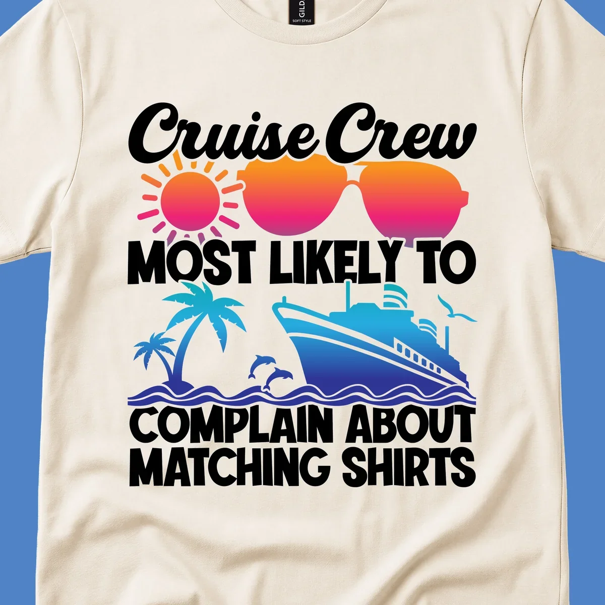 Colorful cruise-themed design with tropical sun, heart sunglasses, palm tree, dolphins, ship, and text reading 'Cruise Crew Most Likely To Complain About Matching Shirts'