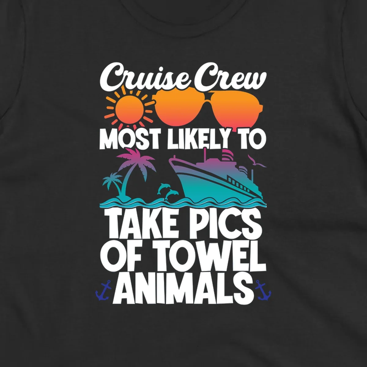 Colorful cruise-themed design with sun, sunglasses, palm tree, and ship saying Cruise Crew Most Likely To Take Pics Of Towel Animals