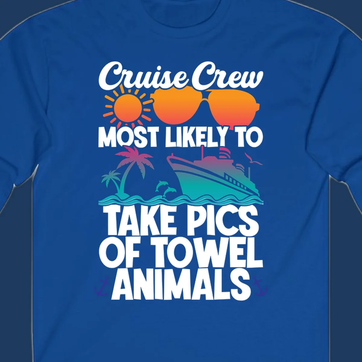 Colorful cruise-themed design with sun, sunglasses, palm tree, and ship saying Cruise Crew Most Likely To Take Pics Of Towel Animals