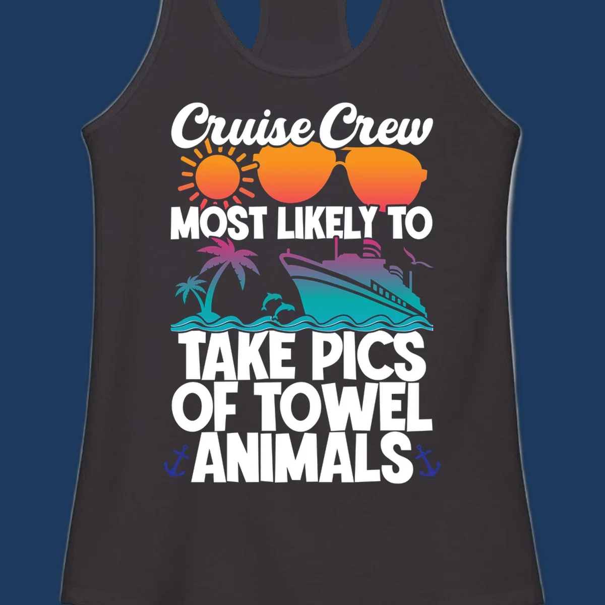 Colorful cruise-themed design with sun, sunglasses, palm tree, and ship saying Cruise Crew Most Likely To Take Pics Of Towel Animals