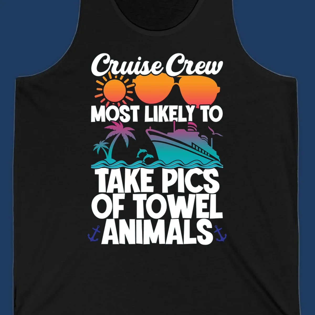 Colorful cruise-themed design with sun, sunglasses, palm tree, and ship saying Cruise Crew Most Likely To Take Pics Of Towel Animals