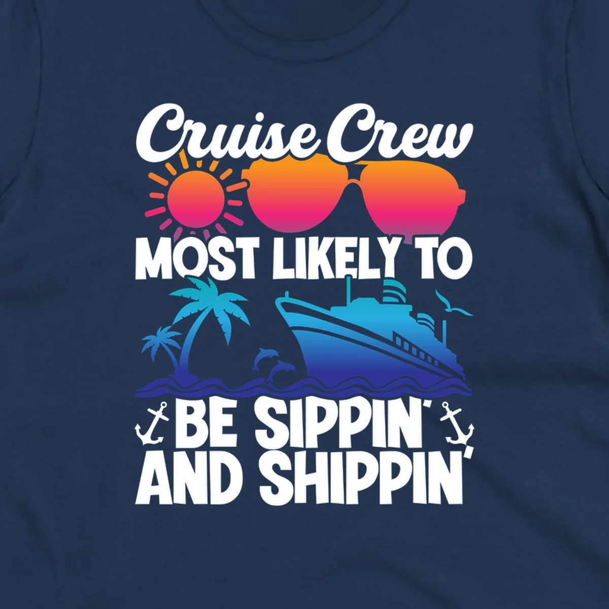 Colorful cruise design with sippin and shippin text, sun, sunglasses, ship, palm trees, dolphins, and anchors on gray background