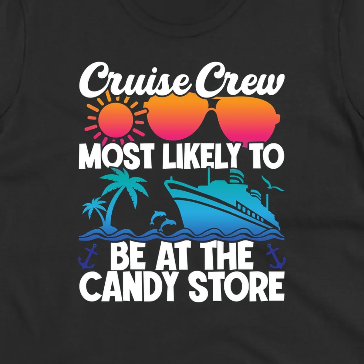 Colorful cruise-themed design with sun, ship, palm tree and anchors surrounding text reading 'Cruise Crew Most Likely To Be At The Candy Store'