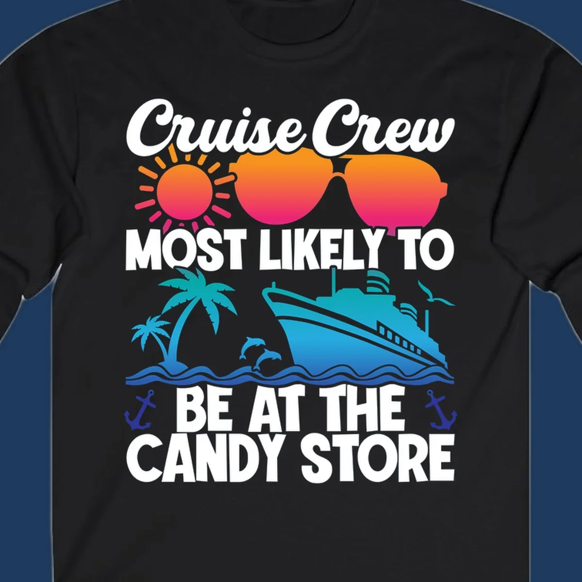 Colorful cruise-themed design with sun, ship, palm tree and anchors surrounding text reading 'Cruise Crew Most Likely To Be At The Candy Store'