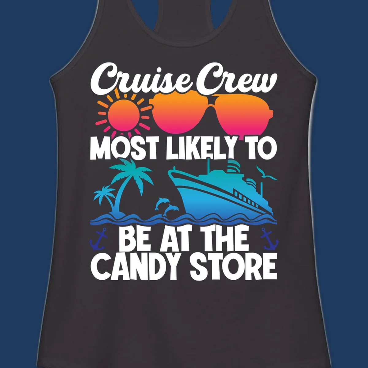 Colorful cruise-themed design with sun, ship, palm tree and anchors surrounding text reading 'Cruise Crew Most Likely To Be At The Candy Store'